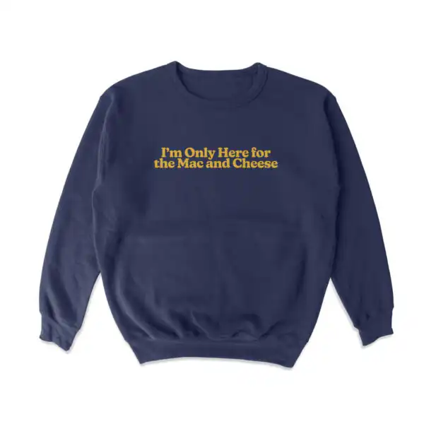 Only Here For Mac and Cheese Sweatshirt – Soft Cozy Crewneck