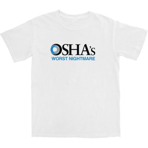 OSHA's Worst Nightmare T Shirt – Soft Cotton Humor Tee