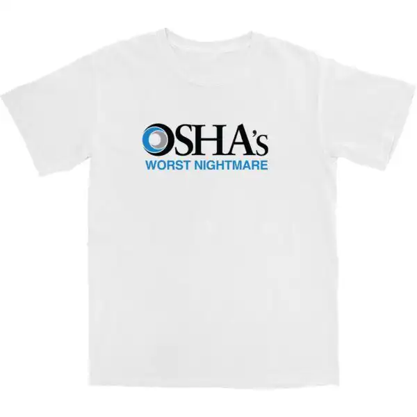 OSHA's Worst Nightmare T Shirt – Soft Cotton Humor Tee