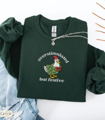 Overstimulated But Festive Goose Sweatshirt – Funny Holiday Top