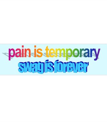 Pain is Temporary Swag is Forever | Funny Vinyl Bumper Sticker