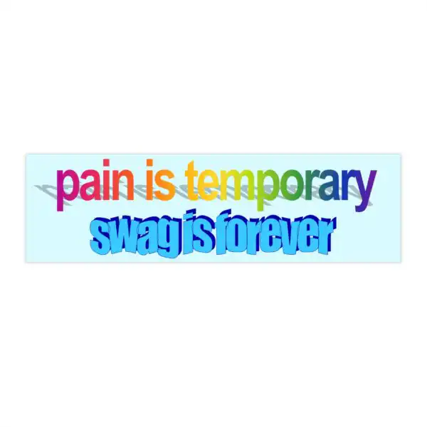 Pain is Temporary Swag is Forever | Funny Vinyl Bumper Sticker