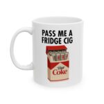 Pass Me A Fridge Cig Diet Coke Mug – Fun Gift for Her