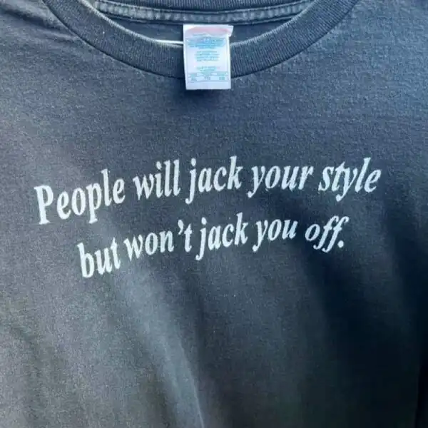 People Will Jack Your Style Cursed Y2K Meme T-Shirt – Unisex