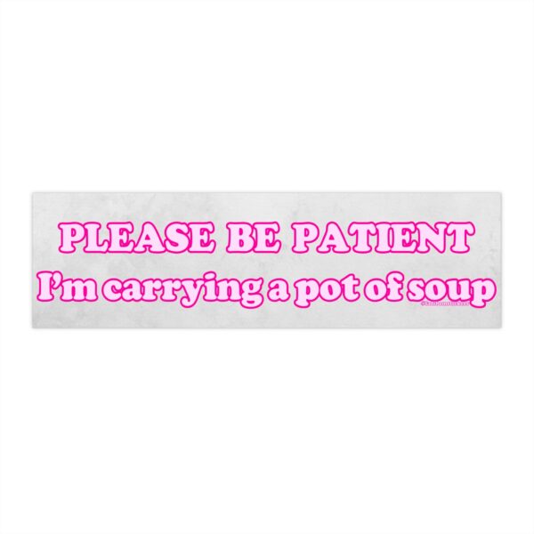 Please be patient I'm Carrying a pot of soup Sticker – Funny Vinyl Magnet