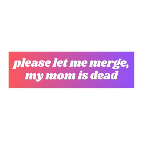 Please Let Me Merge Bumper Sticker – Durable Vinyl Decal for All Use
