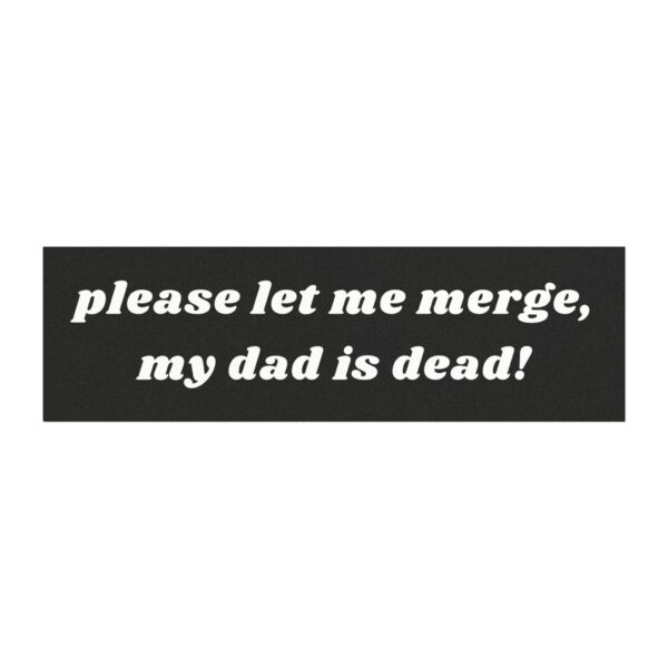 Please let me merge, my dad is dead! Funny Car Magnet Decal