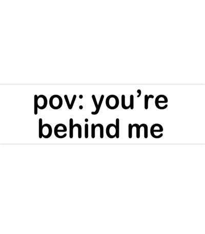POV: You're Behind Me I Want to Diagnose You | Funny Bumper Sticker 8.7'' x 2.7''