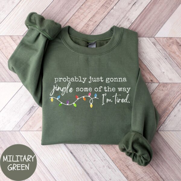 Probably Just Gonna Jingle Some Of The Way I'm Tired Sweatshirt - Funny Holiday Cozy Top