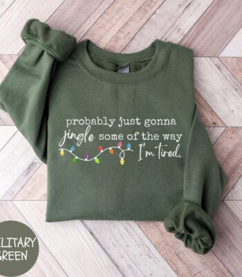 Probably Just Gonna Jingle Some Of The Way I'm Tired Sweatshirt - Funny Holiday Cozy Top