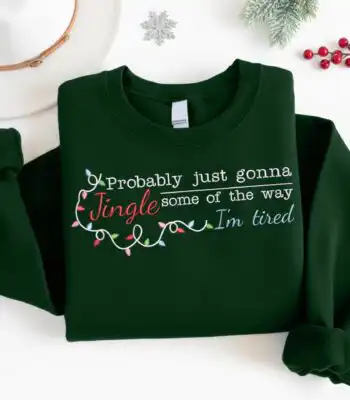 Probably Just Gonna Jingle Sweatshirt – Funny Christmas Gift for Her