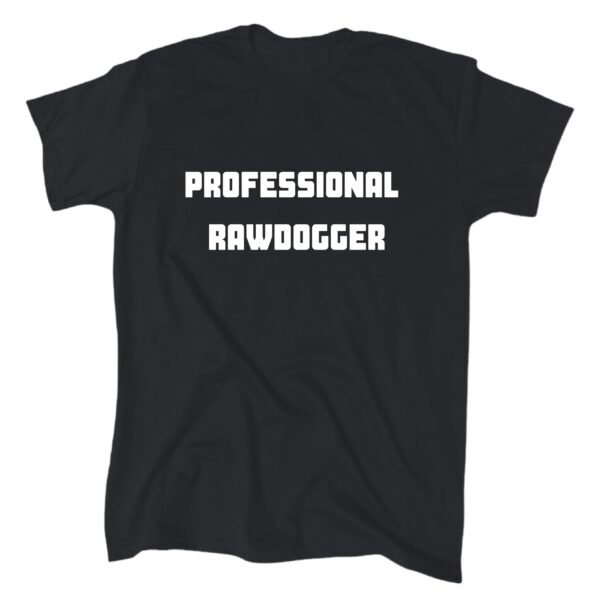 Professional Rawdogger Funny T-Shirt – Black Cotton Joke Tee