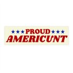 Proud Americunt Bumper Sticker & Magnet – Funny Vinyl Design