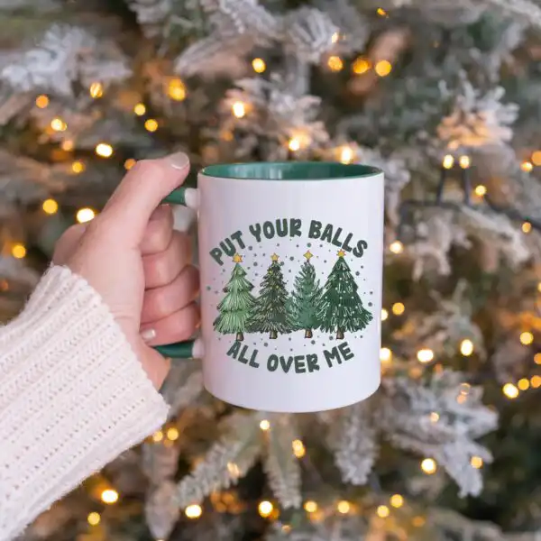 Put Your Balls All Over Me Mug – Funny Rude Christmas Gift
