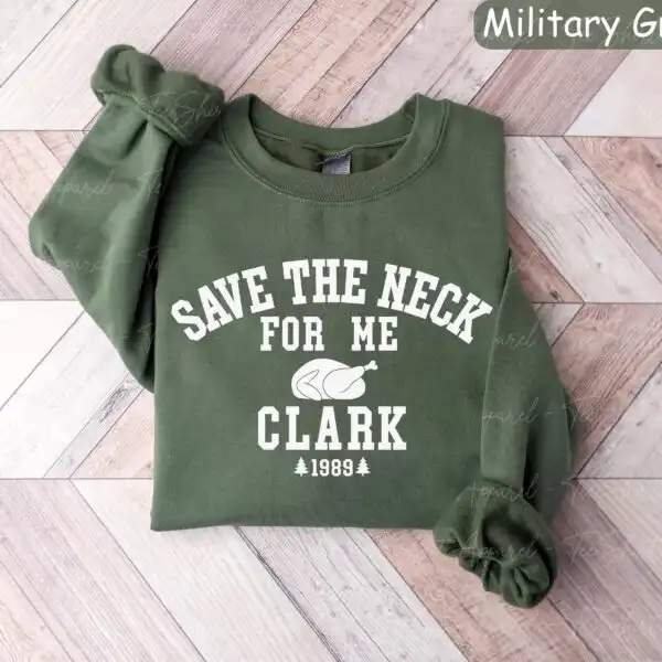 Save The Neck For Me Clark Sweatshirt – Funny Griswold Tee