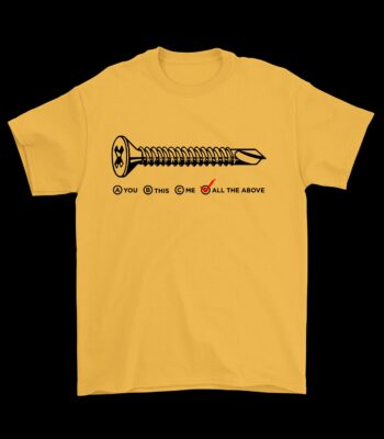 Screw All the Above T-Shirt – Snippy "Seriously Shut Up" Tee