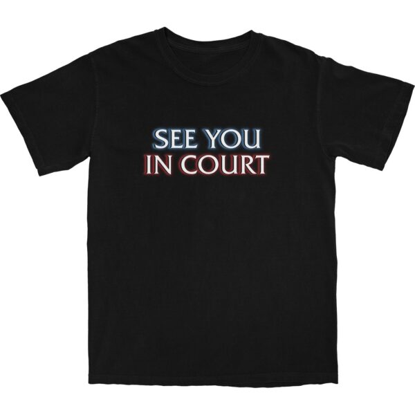 See You In Court T Shirt – Soft 100% Cotton Graphic Tee