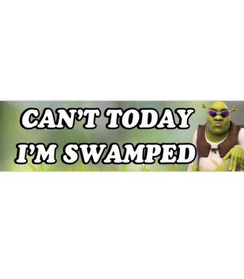 Shrek Can't Today I'm Swamped Bumper Sticker – Funny Vinyl Design