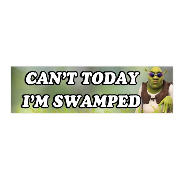 Shrek Can't Today I'm Swamped Bumper Sticker – Funny Vinyl Design