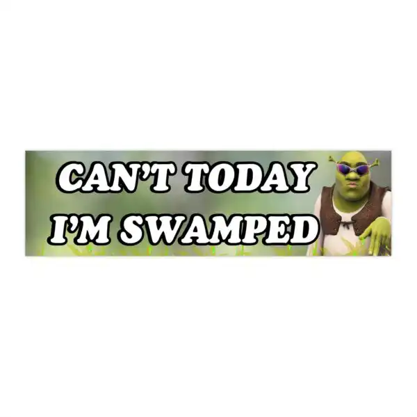 Shrek Can't Today I'm Swamped Bumper Sticker – Funny Vinyl Design