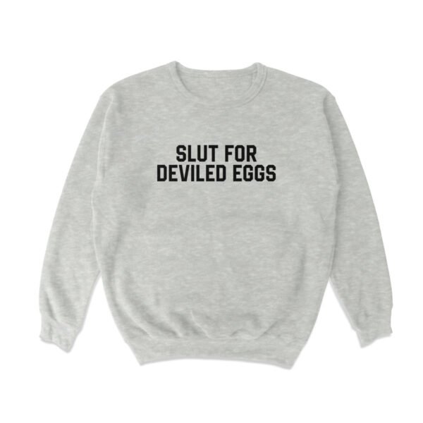 Slut For Deviled Eggs Sweatshirt – Soft Casual Crewneck Top