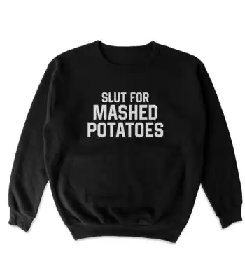 Slut for Mashed Potatoes Sweatshirt – Soft Cozy Crewneck Top