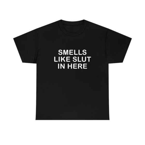 Smells Like Slut in Here Tee - Funny Unisex Cotton Shirt