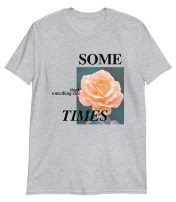 Some Times, Think Something Else Shirt – Soft Slim Fit Tee