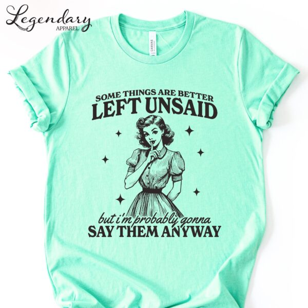Somethings Are Better Left Unsaid Shirt – Funny Snarky Women’s Tee