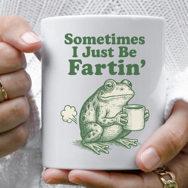 Sometimes I Just Be Fartin Mug – Quirky Frog Coffee Cup