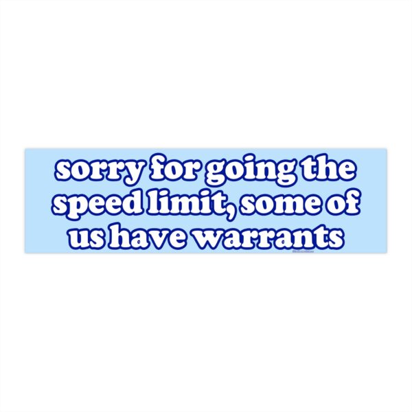 Sorry for Going the Speed Limit Bumper Sticker – Funny Vinyl Design