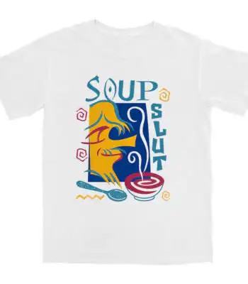 Soup Slut T Shirt – Soft Combed Cotton Graphic Tee for Fun Vibes