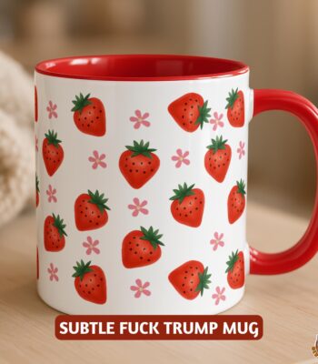 Subtle Fuck Trump Mug - Strawberry Patterned Political Coffee Cup