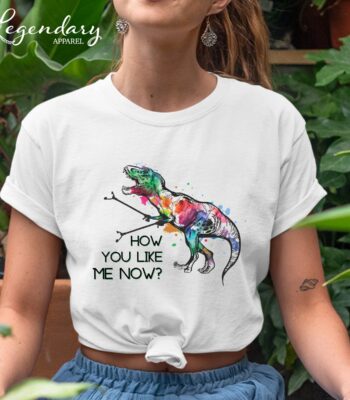 T-Rex Shirt How You Like Me Now – Funny Unisex Dinosaur Tee