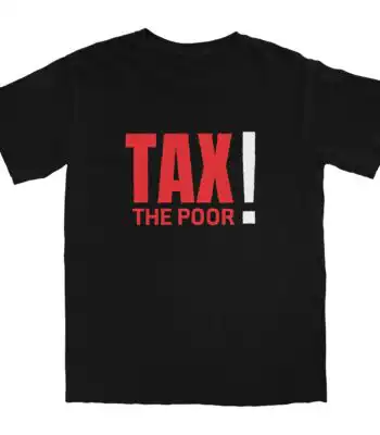 Tax The Poor T Shirt – Soft Cotton Tee for Everyday Comfort