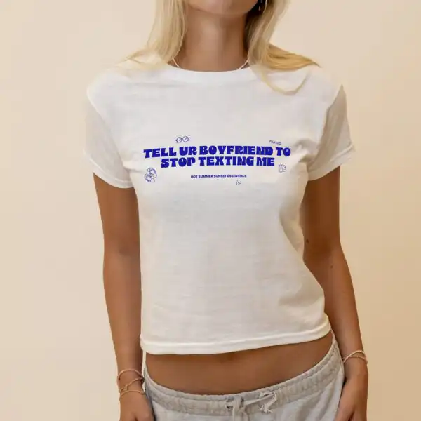 Tell Your Boyfriend to Stop Texting Me – Cute Women's Baby Tee