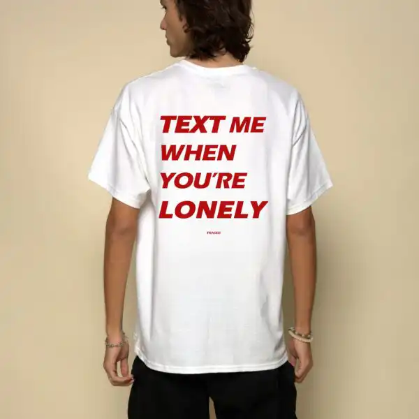 Text Me When You're Lonely Tee – Unisex Classic Fit Cotton Shirt