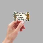 That Was a Bit Cringe My Liege Sticker – Funny Medieval Meme Decal