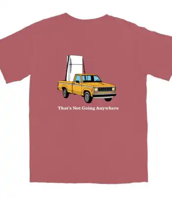 That's Not Going Anywhere T Shirt – Soft Cotton Casual Tee