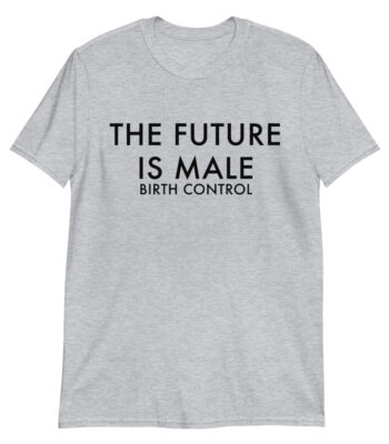 The Future Is Male Birth Control Tee – Slim Fit Cotton Shirt