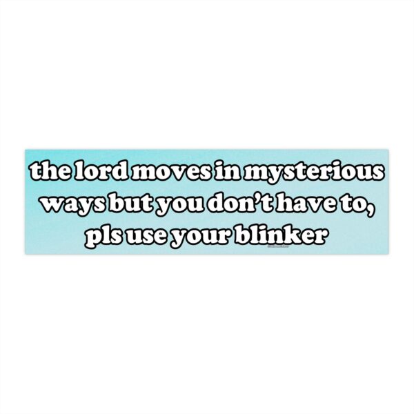 The Lord Moves in Mysterious Ways Bumper Sticker – Funny Vinyl Art