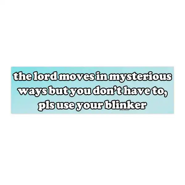 The Lord Moves in Mysterious Ways Bumper Sticker – Funny Vinyl Art