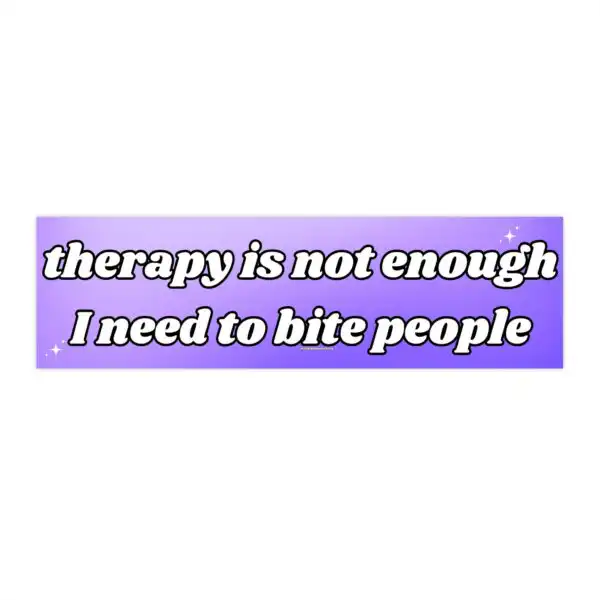 Therapy is Not Enough Bumper Sticker & Magnet – Funny Waterproof Design