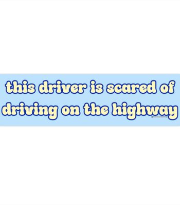 This Driver is Scared of the Highway Bumper Sticker – Funny Vinyl Decal