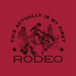 This is my First Rodeo T-Shirt – Funny Cowboy Graphic Tee