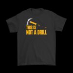This is Not a Drill Tee – Funny Punny Tool Joke Shirt