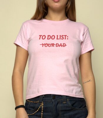 To Do List: Your Dad Graphic Tee – Women's Cropped Baby T-Shirt