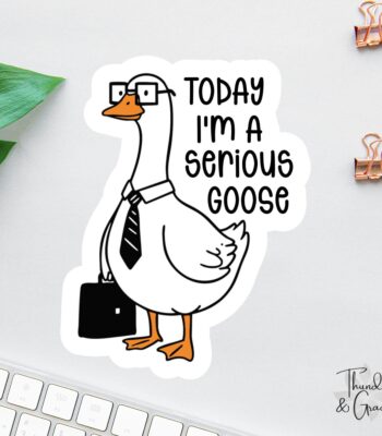 Today I'm A Serious Goose Sticker – Funny Sarcastic Laptop Decal