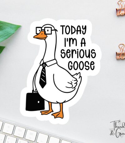 Today I'm A Serious Goose Sticker – Funny Sarcastic Laptop Decal