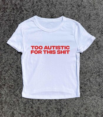 Too Autistic For This Baby Tee – 3D Puff Print Casual Top